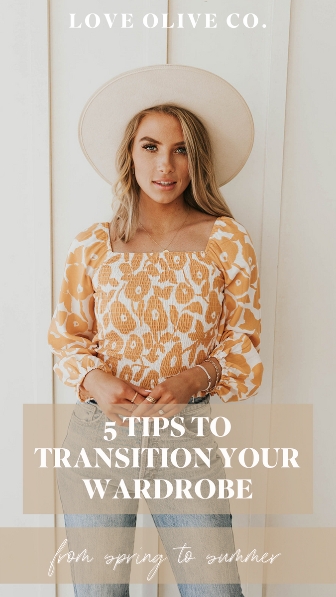 5 Tips to Transition Your Wardrobe from Spring to Summer – Love Olive Co